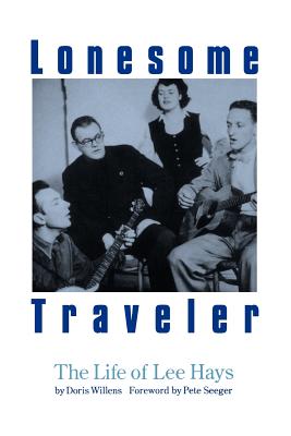 Lonesome Traveler: The Life of Lee Hays By Doris Willens, Pete Seeger (Foreword by) Cover Image