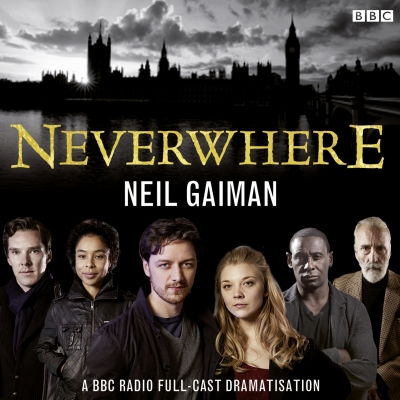 Neverwhere: A BBC Radio Full-Cast Dramatisation By Neil Gaiman, Anthony Head (Read by), Benedict Cumberbatch (Read by) Cover Image