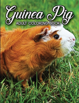 Guinea Pig Coloring Book For Adults: A Cute Adult Coloring Book with  Beautiful and Relaxing Guinea Pig Designs: Great Guinea Pig Coloring Book  for