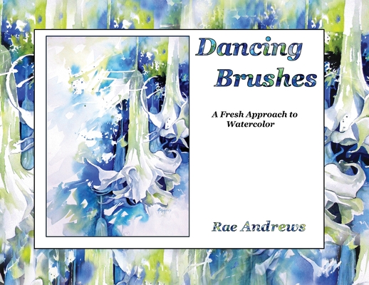 Dancing Brushes: A Fresh Approach to Watercolor Cover Image