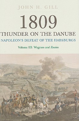 1809 Thunder on the Danube, Volume III: Napoleon's Defeat of the Habsburgs: Wagram and Znaim Cover Image