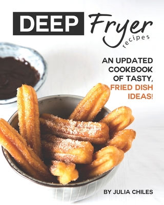 Deep Fryer Recipes: An Updated Cookbook Of Tasty, Fried Dish Ideas ...