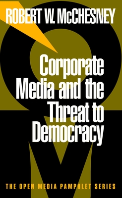 Corporate Media and the Threat to Democracy (Open Media Series) Cover Image