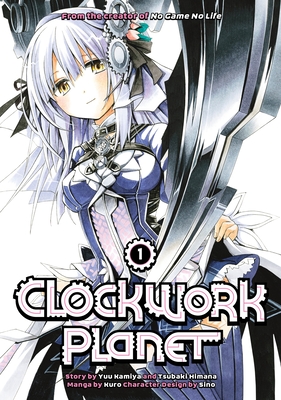 Clockwork Planet 1 By Yuu Kamiya, Tsubaki Himana, Kuro (Illustrator) Cover Image