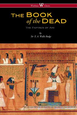 The Egyptian Book of the Dead: The Papyrus of Ani in the British Museum (Wisehouse Classics Edition) Cover Image