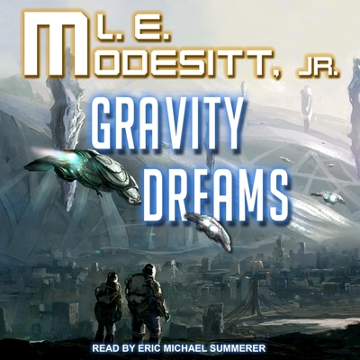 Gravity Dreams Lib/E By L. E. Modesitt, Eric Michael Summerer (Read by) Cover Image