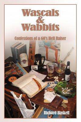 Wascals & Wabbits: Confessions of a 60's Hellraiser By Richard Haskell Cover Image