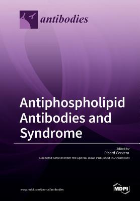 Antiphospholipid Antibodies and Syndrome By Ricard Cervera (Guest Editor) Cover Image