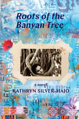 Roots of the Banyan Tree By Kathryn Silver-Hajo, Lorette Luzajic (Cover Design by) Cover Image