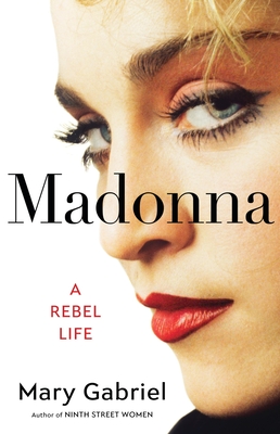 Madonna: A Rebel Life By Mary Gabriel Cover Image