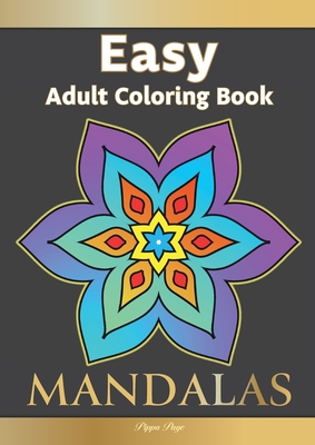 Large Print Easy Adult Coloring Book MANDALAS: Simple, Relaxing, Calming Mandalas. The Perfect Coloring Companion For Seniors, Beginners & Anyone Who By Pippa Page Cover Image