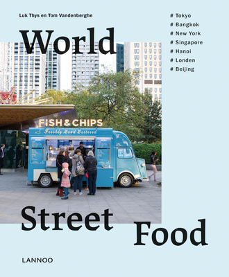World Street Food: Cooking and Travelling in 7 World Cities By Tom Vandenberghe, Luk Thys Cover Image