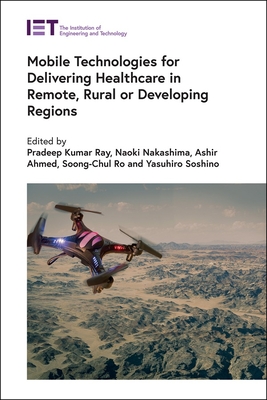 Mobile Technologies for Delivering Healthcare in Remote, Rural or Developing Regions (Healthcare Technologies)