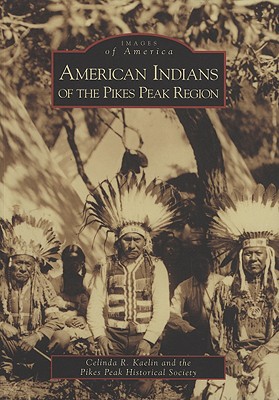 American Indians of the Pikes Peak Region (Images of America)