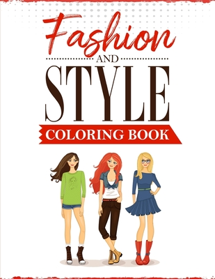 Fashion and Style: A coloring Book for girls of all ages with fresh, cool, cute and stylish outfits By Ss Publications Cover Image