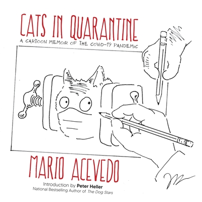 Cats in Quarantine By Mario Acevedo, Peter Heller (Introduction by), Mario Acevedo (Artist) Cover Image