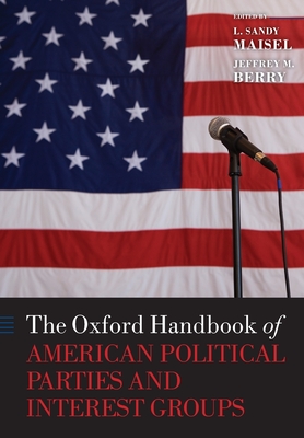The Oxford Handbook of American Political Parties and Interest Groups (Oxford Handbooks) Cover Image