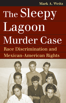The Sleepy Lagoon Murder Case: Race Discrimination and Mexican-American Rights (Landmark Law Cases & American Society) Cover Image