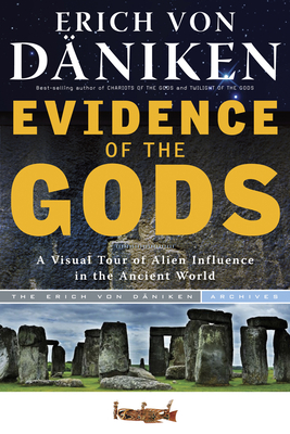 Evidence of the Gods: A Visual Tour of Alien Influence in the Ancient World (Erich von Daniken Library)
