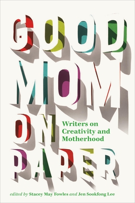 Good Mom on Paper: Writers on Creativity and Motherhood (Essais Series #13)