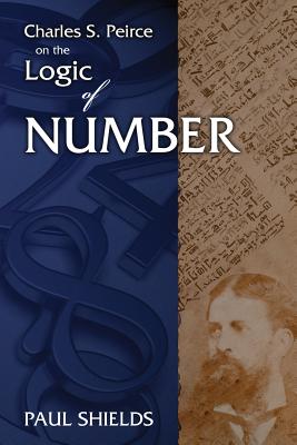 Charles S. Peirce on the Logic of Number By Paul Shields Cover Image