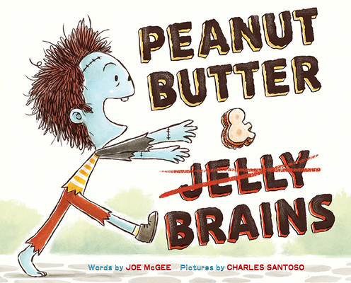 Peanut Butter & Brains: A Zombie Culinary Tale By Joe McGee, Charles Santoso (Illustrator) Cover Image