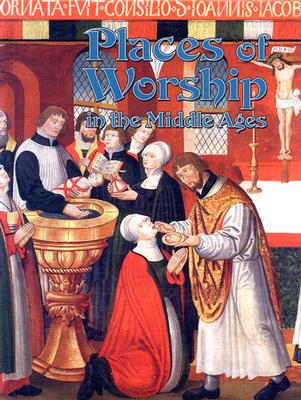 Places of Worship in the Middle Ages (Medieval World) By Kay Eastwood Cover Image