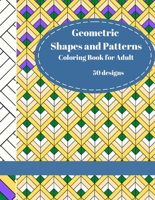 Geometric Shapes and Patterns: Coloring Book for adult - 50 uniques images to release your creative side By Magic Coloring Book Cover Image