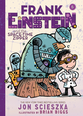 Frank Einstein and the Space-Time Zipper (Frank Einstein series #6): Book Six By Jon Scieszka, Brian Biggs (Illustrator) Cover Image