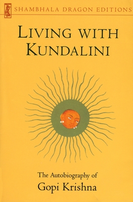 Living with Kundalini: The Autobiography of Gopi Krishna Cover Image