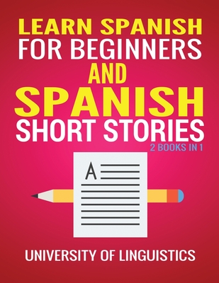 Learn Spanish For Beginners AND Spanish Short Stories: 2 Books IN 1! By University of Linguistics Cover Image
