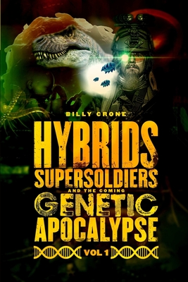 Hybrids, Super Soldiers & the Coming Genetic Apocalypse Vol.1 Cover Image