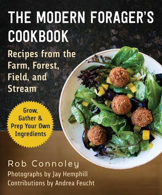 The Modern Forager's Cookbook: Recipes from the Farm, Forest, Field, and Stream Cover Image