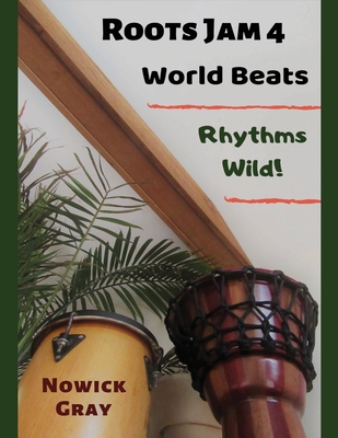 Roots Jam 4: World Beats - Rhythms Wild! By Nowick Gray Cover Image