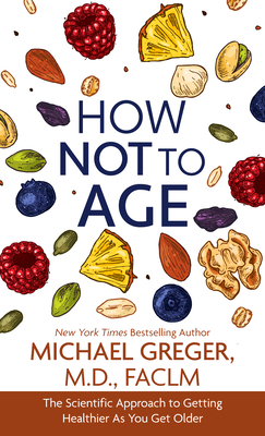 How Not to Age: The Scientific Approach to Getting Healthier as You Get Older Cover Image