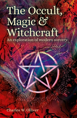 The Occult, Magic & Witchcraft: An Exploration of Modern Sorcery (Sirius Hidden Histories)