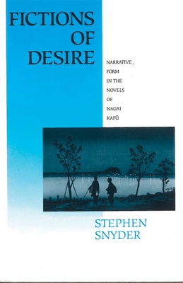 Fictions of Desire: Narrative Forms in the Novels of Nagai Kafu Cover Image