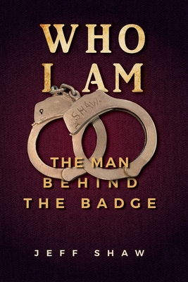 Who I Am: The Man Behind the Badge Cover Image