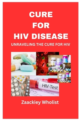 Cure for HIV Disease: Unraveling the Cure for HIV Cover Image