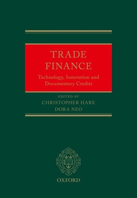 Trade Finance: Technology, Innovation and Documentary Credits By Christopher Hare (Editor), Dora Neo (Editor) Cover Image