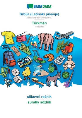 BABADADA, Srbija (Latinski pisanje) - Türkmen, slikovni rečnik - suratly sözlük: Serbian (latin characters) - Turkmen, visual dictionary Cover Image