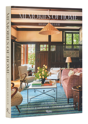 Heidi Caillier: Memories of Home: Interiors By Heidi Caillier, Haris Kenjar (Photographs by), Amber Lewis (Foreword by) Cover Image