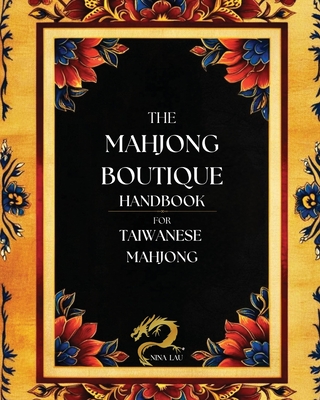 The Mahjong Boutique Handbook for Taiwanese Mahjong: A Comprehensive Guide for Novice and Experienced Players By Nina Lau Cover Image