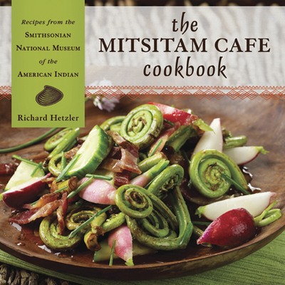 The Mitsitam Café Cookbook: Recipes from the Smithsonian National Museum of the American Indian Cover Image