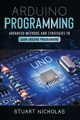 Arduino Programming: Advanced Methods and Strategies to Learn Arduino Programming Cover Image