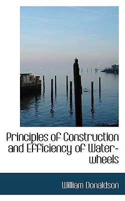 Principles of Construction and Efficiency of Water-Wheels Cover Image