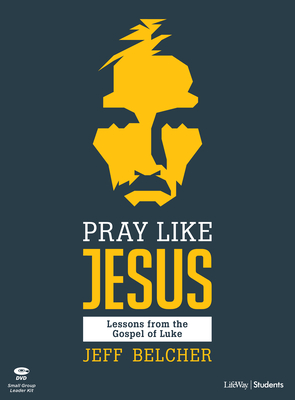 Pray Like Jesus - Teen Bible Study Leader Kit: Lessons from the Gospel of Luke Cover Image