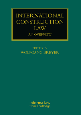 International Construction Law: An Overview (Construction Practice) By Wolfgang Breyer (Editor) Cover Image