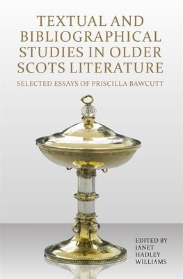 Textual and Bibliographical Studies in Older Scots Literature: Selected Essays of Priscilla Bawcutt