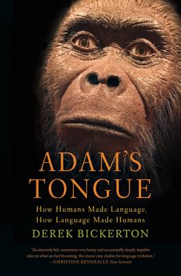 Adam's Tongue: How Humans Made Language, How Language Made Humans Cover Image